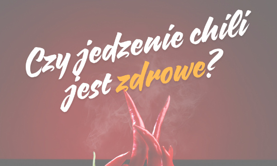 Czy jedzenie chili jest zdrowe?